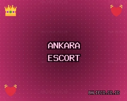 Ankara Escort: Altındağ Escort, Beypazarı Escort, Kızılcahamam Escort